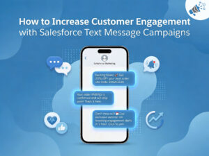 Read more about the article How to Increase Customer Engagement with Salesforce Text Message Campaigns 